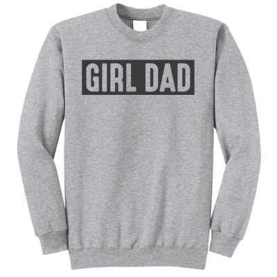 Proud Dad Of Girl Father Of Girl For Dad Fathers Day Tall Sweatshirt