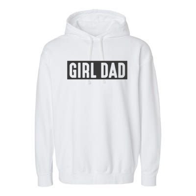 Proud Dad Of Girl Father Of Girl For Dad Fathers Day Garment-Dyed Fleece Hoodie