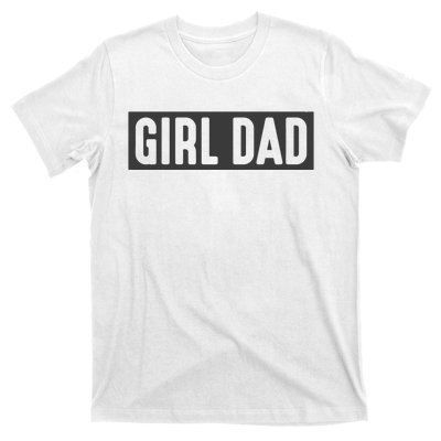 Proud Dad Of Girl Father Of Girl For Dad Fathers Day T-Shirt