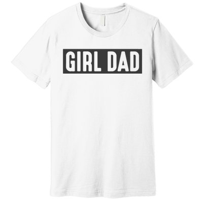 Proud Dad Of Girl Father Of Girl For Dad Fathers Day Premium T-Shirt