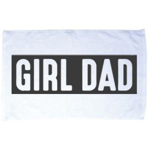 Proud Dad Of Girl Father Of Girl For Dad Fathers Day Microfiber Hand Towel