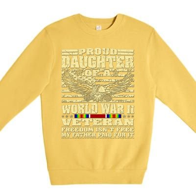 Proud Daughter Of A World War 2 Veteran Freedom IsnT Free Gift Premium Crewneck Sweatshirt