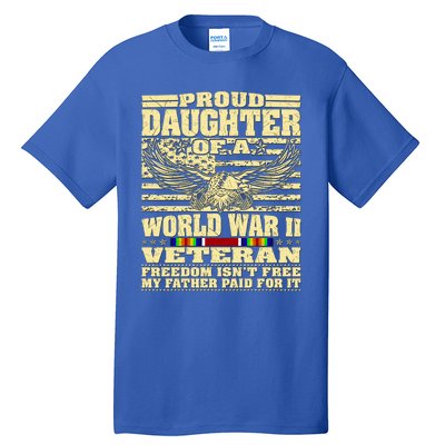 Proud Daughter Of A World War 2 Veteran Freedom IsnT Free Gift Tall T-Shirt