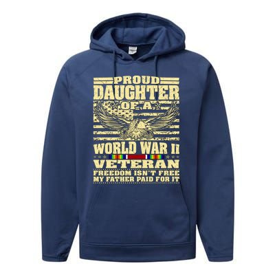 Proud Daughter Of A World War 2 Veteran Freedom IsnT Free Gift Performance Fleece Hoodie