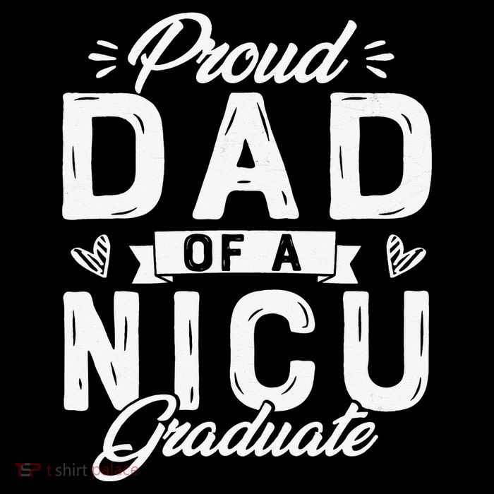 Proud Dad Of A NICU Graduate Father's Day Nicu Dad Womens T-Shirt
