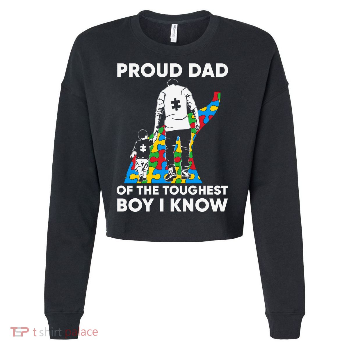Proud Dad Of The Toughest Boy I Know Autism Awareness Month Father's Day Cropped Pullover Crew