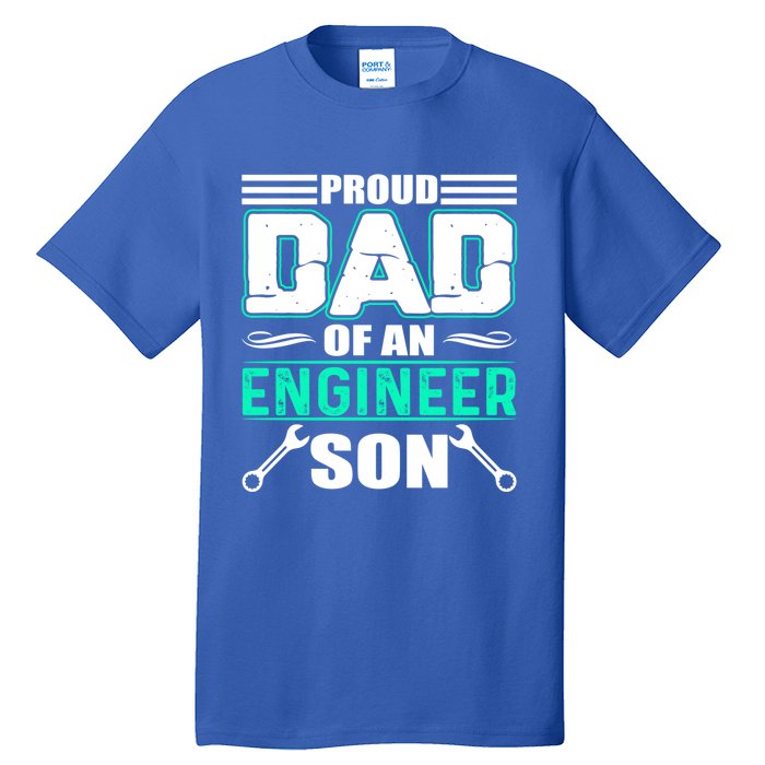 Proud Dad Of An Engineer Son Cute Gift FatherS Day Gift Tall T-Shirt