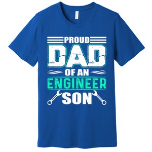 Proud Dad Of An Engineer Son Cute Gift FatherS Day Gift Premium T-Shirt