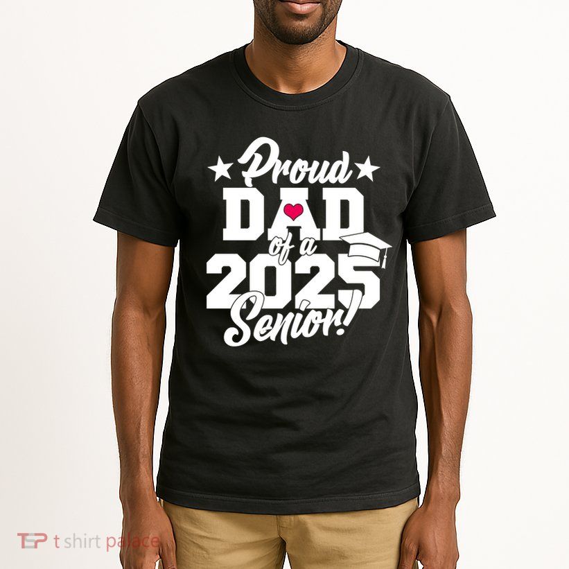 Proud Dad Of A 2025 Senior Grad Tall T-Shirt