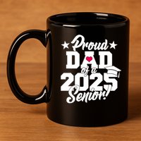 Proud Dad Of A 2025 Senior Grad 11oz C Handle Ceramic Mug