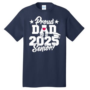 Proud Dad Of A 2025 Senior Grad Tall T-Shirt