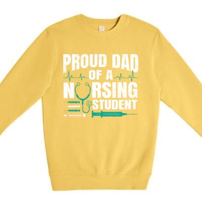 Proud Dad Of A Nursing Student Fathers Day Fatherhood Gift Premium Crewneck Sweatshirt