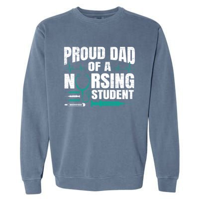 Proud Dad Of A Nursing Student Fathers Day Fatherhood Gift Garment-Dyed Sweatshirt