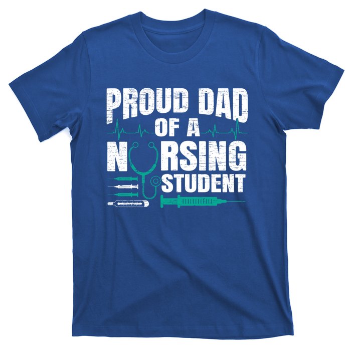 Proud Dad Of A Nursing Student Fathers Day Fatherhood Gift T-Shirt