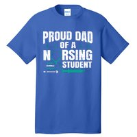 Proud Dad Of A Nursing Student Fathers Day Fatherhood Gift Tall T-Shirt