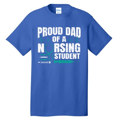 Proud Dad Of A Nursing Student Fathers Day Fatherhood Gift Tall T-Shirt