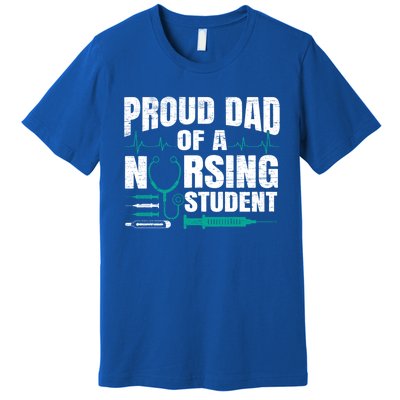 Proud Dad Of A Nursing Student Fathers Day Fatherhood Gift Premium T-Shirt