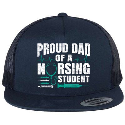 Proud Dad Of A Nursing Student Fathers Day Fatherhood Gift Flat Bill Trucker Hat