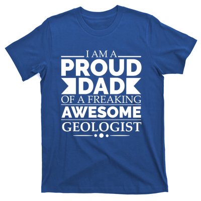 Proud Dad Of A Freaking Awesome Geologist Fathers Day Gift Funny Gift T-Shirt