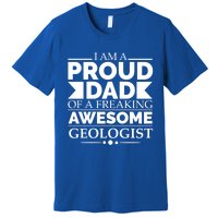 Proud Dad Of A Freaking Awesome Geologist Fathers Day Gift Funny Gift Premium T-Shirt