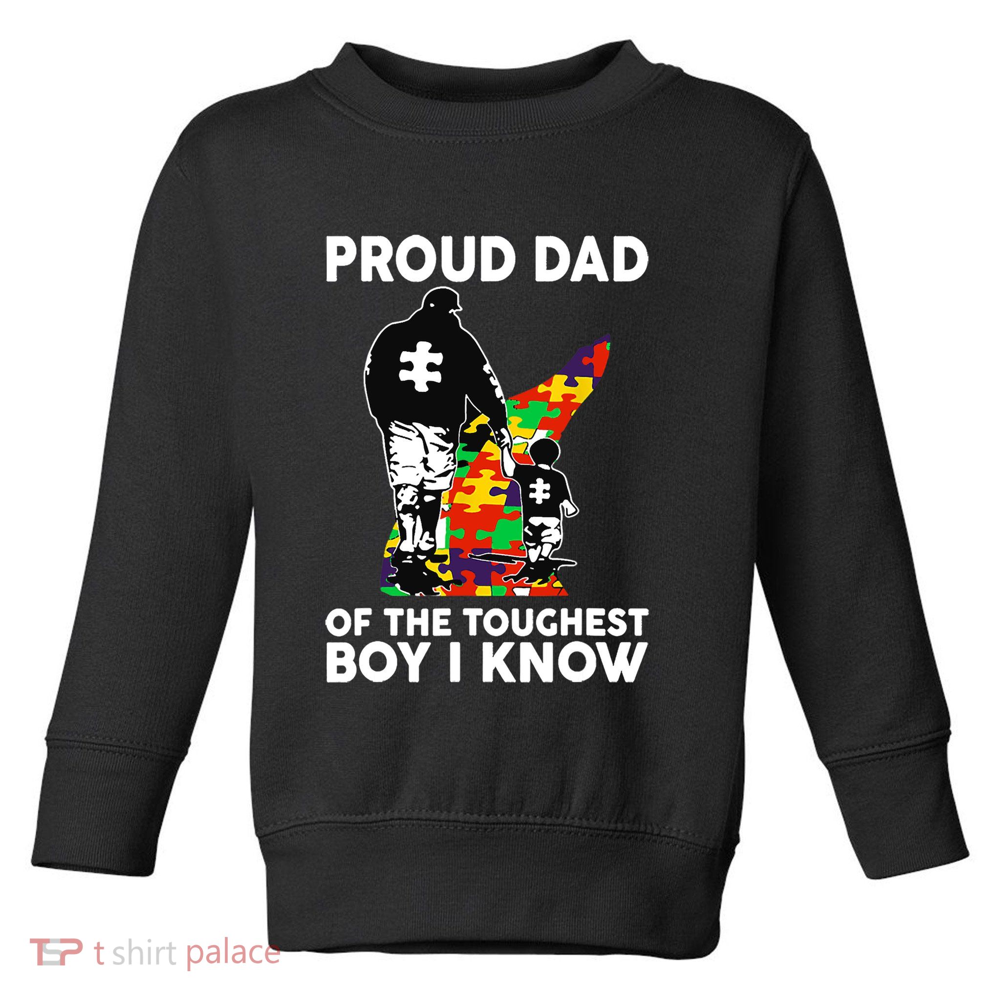 Proud Dad Of The Toughest I Know Autism Awareness Toddler Sweatshirt