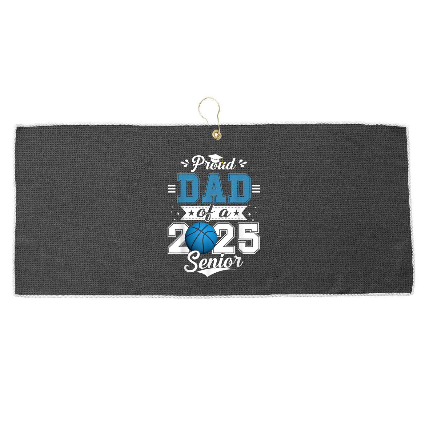 Proud Dad Of A 2025 Senior Graduate Basketball Theme Large Microfiber Waffle Golf Towel