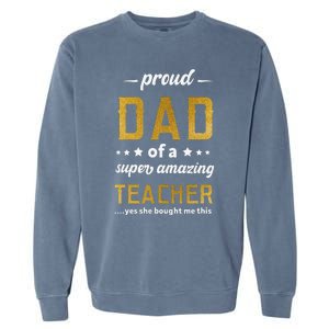 Proud Dad Of Teacher Father Day From Daughter Teacher Garment-Dyed Sweatshirt