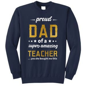 Proud Dad Of Teacher Father Day From Daughter Teacher Tall Sweatshirt