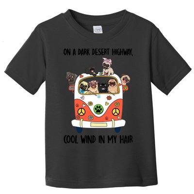 Pug Dog On A Dark Desert Highway Feel Cool Wind In My Hair Toddler T-Shirt
