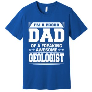 Proud Dad Of Awesome Geologist Fathers Day Gift Premium T-Shirt