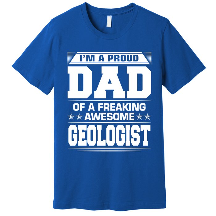 Proud Dad Of Awesome Geologist Fathers Day Gift Premium T-Shirt