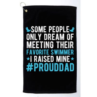 Proud Dad Of A Swimmer Swim Dad Swimming Father Of A Swimmer Gift Platinum Collection Golf Towel