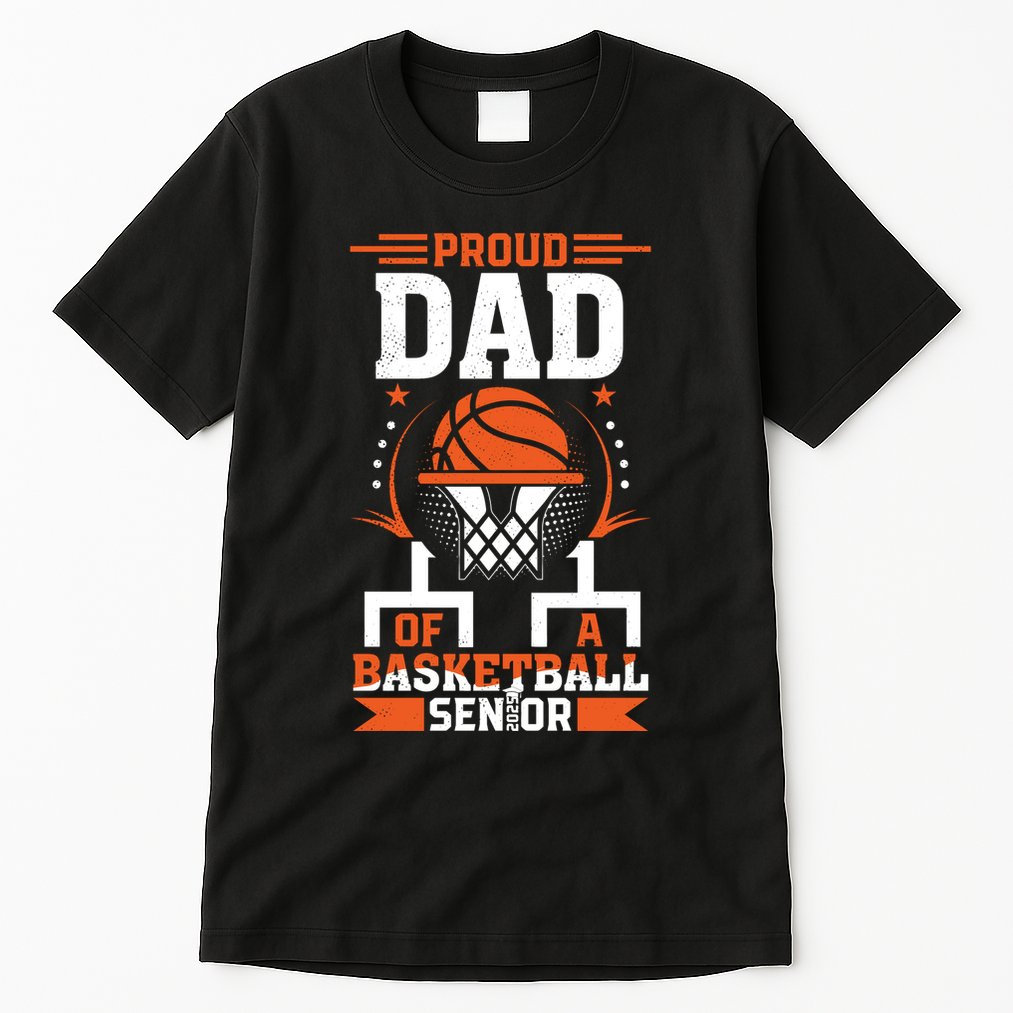 Proud Dad Of A Basketball Senior 2025 Graduation Tall T-Shirt
