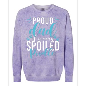 Proud Dad Of A Very Spoiled Poodle Dog Funny Poodle Dad Colorblast Crewneck Sweatshirt