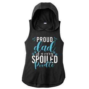 Proud Dad Of A Very Spoiled Poodle Dog Funny Poodle Dad Ladies PosiCharge Tri-Blend Wicking Draft Hoodie Tank