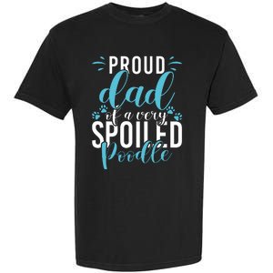 Proud Dad Of A Very Spoiled Poodle Dog Funny Poodle Dad Garment-Dyed Heavyweight T-Shirt