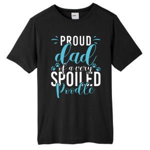 Proud Dad Of A Very Spoiled Poodle Dog Funny Poodle Dad Tall Fusion ChromaSoft Performance T-Shirt