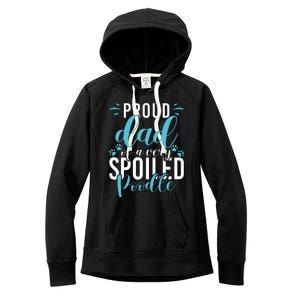 Proud Dad Of A Very Spoiled Poodle Dog Funny Poodle Dad Women's Fleece Hoodie