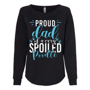 Proud Dad Of A Very Spoiled Poodle Dog Funny Poodle Dad Womens California Wash Sweatshirt