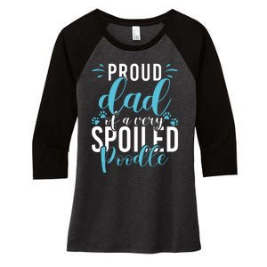 Proud Dad Of A Very Spoiled Poodle Dog Funny Poodle Dad Women's Tri-Blend 3/4-Sleeve Raglan Shirt