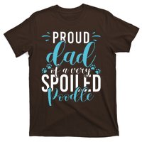 Proud Dad Of A Very Spoiled Poodle Dog Funny Poodle Dad T-Shirt