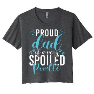 Proud Dad Of A Very Spoiled Poodle Dog Funny Poodle Dad Women's Crop Top Tee