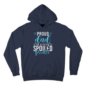 Proud Dad Of A Very Spoiled Poodle Dog Funny Poodle Dad Hoodie