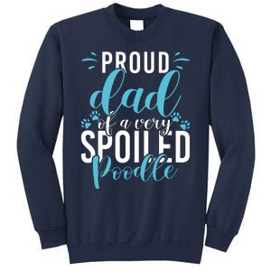 Proud Dad Of A Very Spoiled Poodle Dog Funny Poodle Dad Sweatshirt