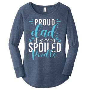 Proud Dad Of A Very Spoiled Poodle Dog Funny Poodle Dad Women's Perfect Tri Tunic Long Sleeve Shirt