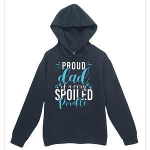 Proud Dad Of A Very Spoiled Poodle Dog Funny Poodle Dad Urban Pullover Hoodie