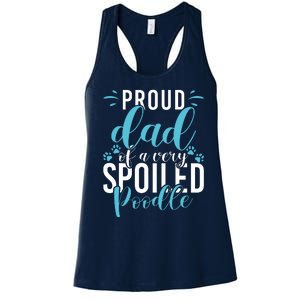 Proud Dad Of A Very Spoiled Poodle Dog Funny Poodle Dad Women's Racerback Tank