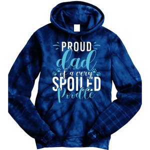 Proud Dad Of A Very Spoiled Poodle Dog Funny Poodle Dad Tie Dye Hoodie