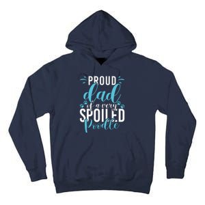 Proud Dad Of A Very Spoiled Poodle Dog Funny Poodle Dad Tall Hoodie