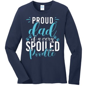 Proud Dad Of A Very Spoiled Poodle Dog Funny Poodle Dad Ladies Long Sleeve Shirt